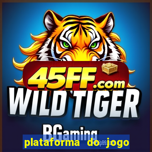 plataforma do jogo do tigrinho chinesa